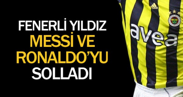 Fenerli yldz Ronaldo ve Messi'yi sollad